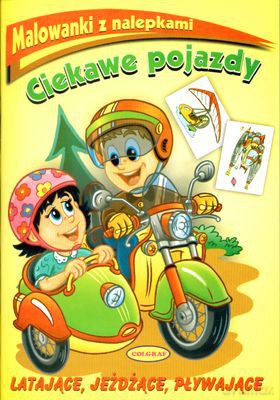 Ciekawe Pojazdy Latające Jeżdżące Pływające Malowanki Z Nalepkami [KSIĄŻKA]