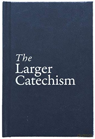 The Larger Catechism [KSIĄŻKA]