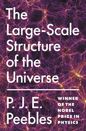 The Large-Scale Structure of the Universe: 98 Princeton Series in Physics, 98 - P. J. E. Peebles [KSIĄŻKA]