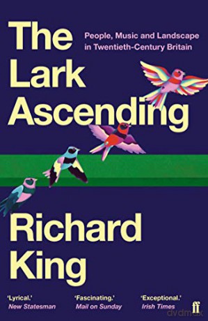 The Lark Ascending: People, Music and Landscape in Twentieth-Century Britain - Richard King [KSIĄŻKA]