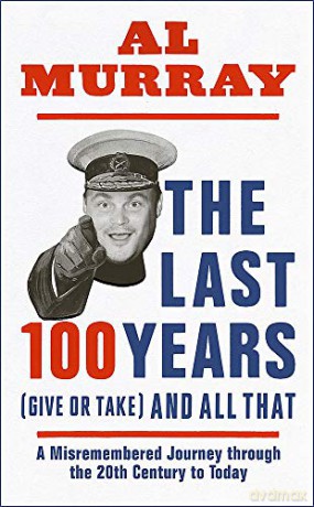 The Last 100 Years give or take and All That - Al Murray [KSIĄŻKA]