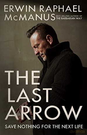 The Last Arrow: Save Nothing for the Next Life - Erwin Raphael McManus [KSIĄŻKA]