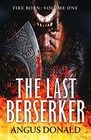 The Last Berserker: An action-packed Viking adventure Fire Born: 1 - Angus Donald [KSIĄŻKA]
