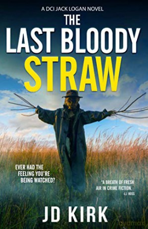 The Last Bloody Straw: A Scottish Crime Thriller DCI Logan Crime Thrillers - JD Kirk [KSIĄŻKA]