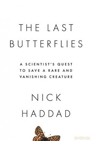 The Last Butterflies: A Scientist's Quest to Save a Rare and Vanishing Creature - Nick Haddad [KSIĄŻKA]