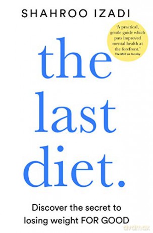 The Last Diet: Discover the Secret to Losing Weight - For Good - Shahroo Izadi [KSIĄŻKA]