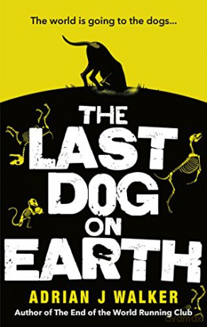 The Last Dog on Earth: Adrian J Walker - Adrian J Walker [KSIĄŻKA]