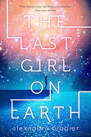 The Last Girl on Earth - Alexandra Blogier [KSIĄŻKA]
