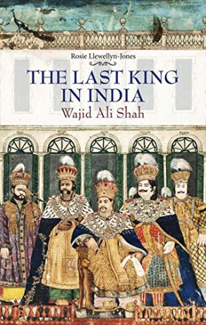 The Last King in India: Wajid Ali Shah - Rosie Llewellyn-Jones [KSIĄŻKA]