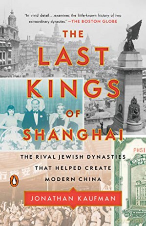 The Last Kings of Shanghai: The Rival Jewish Dynasties That Helped Create Modern China - Jonathan Kaufman [KSIĄŻKA]