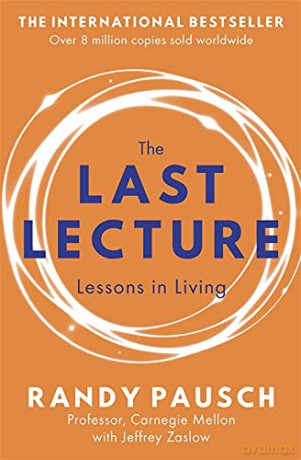 The Last Lecture: Really Achieving Your Childhood Dreams - Lessons in Living - Randy Pausch [KSIĄŻKA]