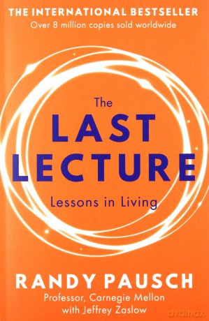 The Last Lecture: Really Achieving Your Childhood Dreams - Lessons in Living - Randy Pausch [KSIĄŻKA]
