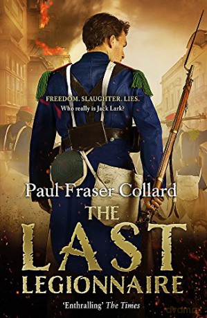 The Last Legionnaire Jack Lark, Book 5: A dark military adventure of strength and survival on the battlefields of Europe - Paul Fraser Collard [KSIĄŻKA]
