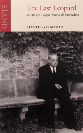 The Last Leopard: A Life of Giuseppe Tomasi Di Lampedusa - David Gilmour [KSIĄŻKA]