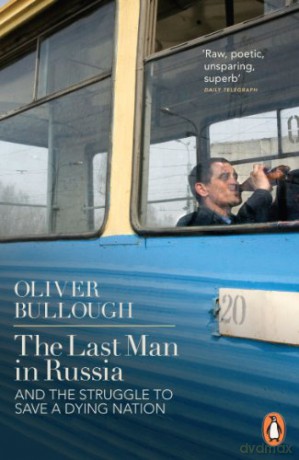 The Last Man in Russia: And The Struggle To Save A Dying Nation - Oliver Bullough [KSIĄŻKA]