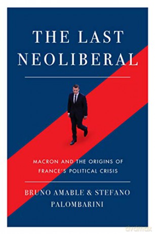 The Last Neoliberal: Macron and the Origins of France's Political Crisis - Bruno Amable [KSIĄŻKA]