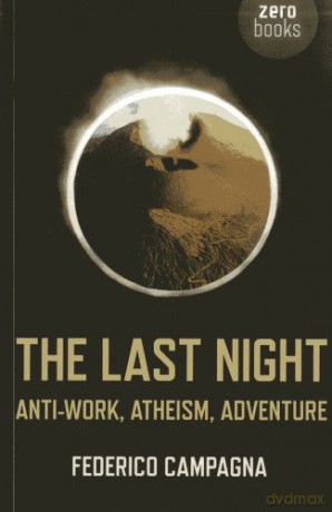 The Last Night: Anti-Work, Atheism, Adventure - Federico Campagna [KSIĄŻKA]