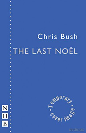 The Last Nöel NHB Modern Plays - Chris Bush [KSIĄŻKA]