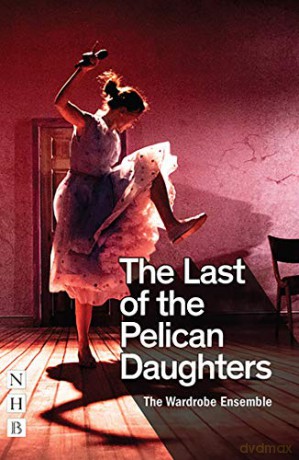 The Last of the Pelican Daughters NHB Modern Plays - The Wardrobe Ensemble [KSIĄŻKA]