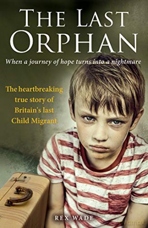 The Last Orphan: The heartbreaking true story of Britain's last Child Migrant - Rex Wade [KSIĄŻKA]