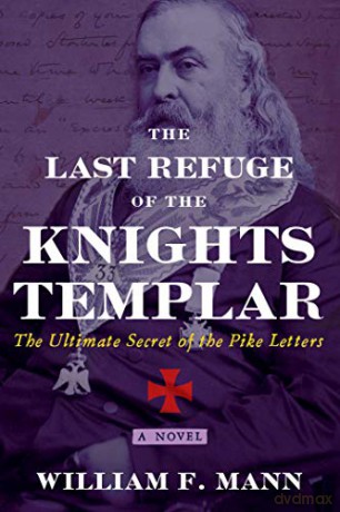 The Last Refuge of the Knights Templar: The Ultimate Secret of the Pike Letters - William F. Mann [KSIĄŻKA]