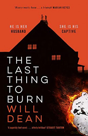 The Last Thing to Burn: Gripping and unforgettable, one of the most highly anticipated releases of 2021 - Will Dean [KSIĄŻKA]