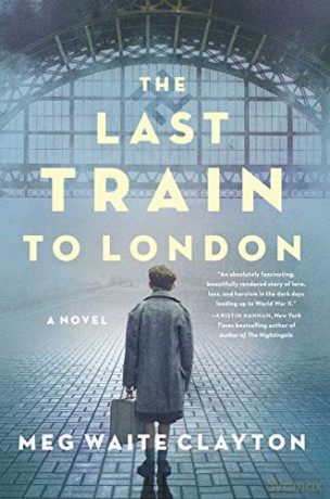 The Last Train to London: A Novel - Meg Waite Clayton [KSIĄŻKA]