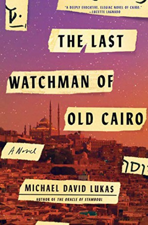 The Last Watchman Of Old Cairo: A Novel - Michael David Lukas [KSIĄŻKA]