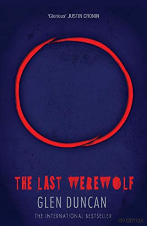 The Last Werewolf The Last Werewolf 1 The Last Werewolf Trilogy, 1 - Glen Duncan [KSIĄŻKA]
