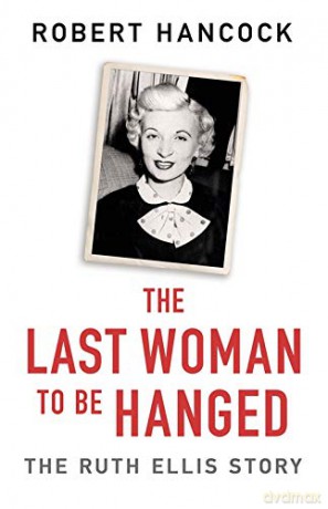 The Last Woman to be Hanged: The Ruth Ellis Story - Robert Hancock [KSIĄŻKA]