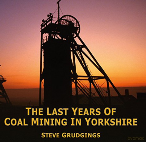 The Last Years of Coal Mining in Yorkshire - Steve Grudgings [KSIĄŻKA]
