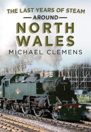 The Last Years of Steam Around North Wales: From the Photographic Archive of Ellis James-Robertson - Michael Clemens [KSIĄŻKA]