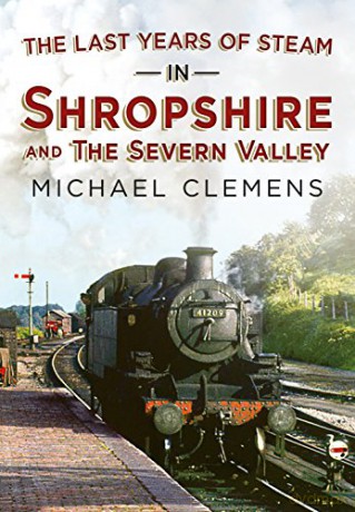 The Last Years of Steam in Shropshire and the Severn Valley - Michael Clemens [KSIĄŻKA]