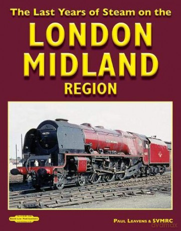 The Last Years of Steam on the: London Midland Region - Paul Leavens SVMRC [KSIĄŻKA]