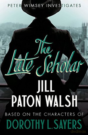 The Late Scholar Lord Peter Wimsey: A Gripping Oxford College Murder Mystery - Jill Paton Walsh [KSIĄŻKA]