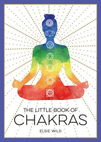 The Little Book of Chakras: An Introduction to Ancient Wisdom and Spiritual Healing - Elsie Wild [KSIĄŻKA]