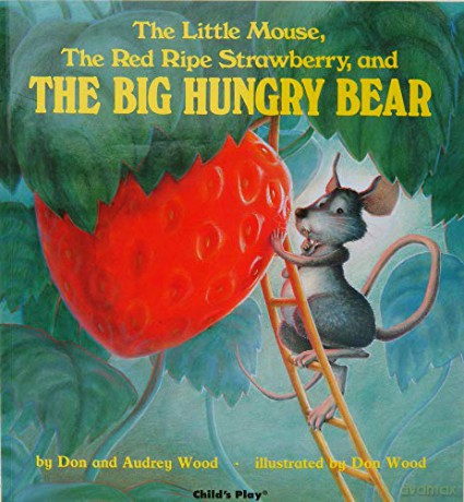 The Little Mouse, the Red Ripe Strawberry, and the Big Hungry Bear Child's Play Library - Audrey Wood [KSIĄŻKA]