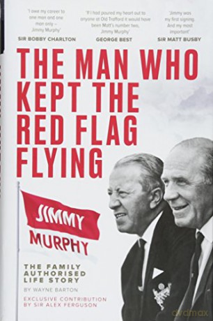 The Man Who Kept The Red Flag Flying: Jimmy Murphy - Wayne Barton [KSIĄŻKA]