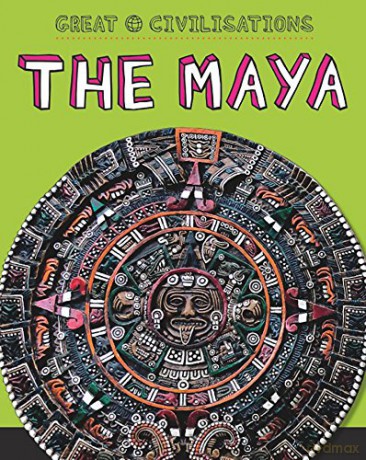 The Maya Great Civilisations - Tracey Kelly [KSIĄŻKA]