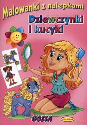 Dziewczynki I Kucyki Malowanki Z Nalepkami [KSIĄŻKA]
