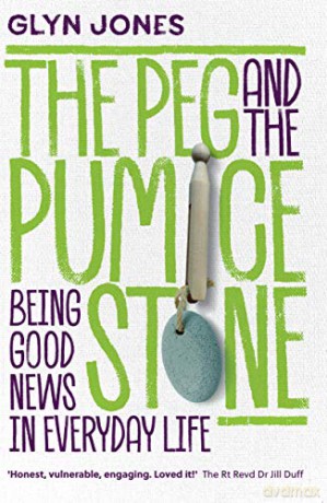 The Peg and the Pumice Stone: Being Good News in Everyday Life - Glyn Jones [KSIĄŻKA]