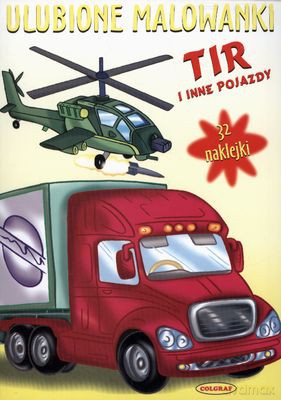 Tir I Inne Pojazdy Ulubione Malowanki [KSIĄŻKA]