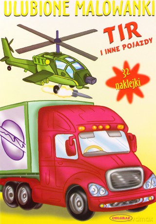 Tir I Inne Pojazdy Ulubione Malowanki [KSIĄŻKA]