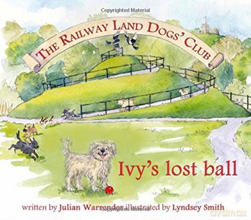 The Railway Land Dogs' Club: Ivy's Lost Ball - Julian Warrender [KSIĄŻKA]