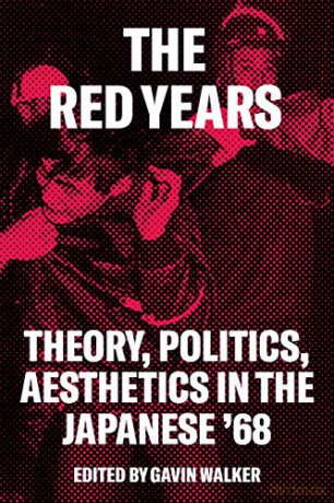 The Red Years: Theory, Politics, and Aesthetics in the Japanese '68 - Gavin Walker [KSIĄŻKA]