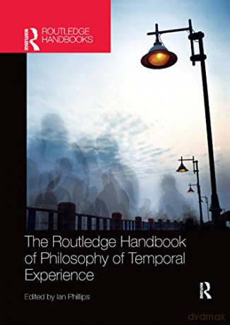 The Routledge Handbook of Philosophy of Temporal Experience Routledge Handbooks in Philosophy - Ian Phillips [KSIĄŻKA]