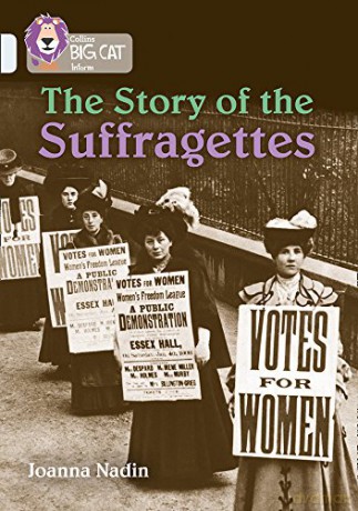 The Story of the Suffragettes: Band 17/Diamond Collins Big Cat - Joanna Nadin [KSIĄŻKA]