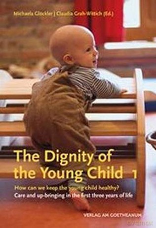 The The Dignity of the Young Child, Vol. 1: How can we keep the young child healthy Care and up-bringing in the first three years of life - Michaela Glöckler [KSIĄŻKA]