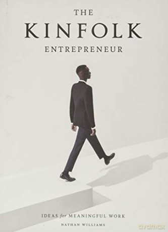 The The Kinfolk Entrepreneur: Ideas For Meaningful Work - Nathan Williams [KSIĄŻKA]