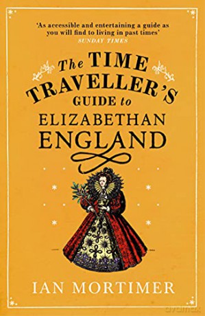 The Time Traveller's Guide to Elizabethan England - Ian Mortimer [KSIĄŻKA]
